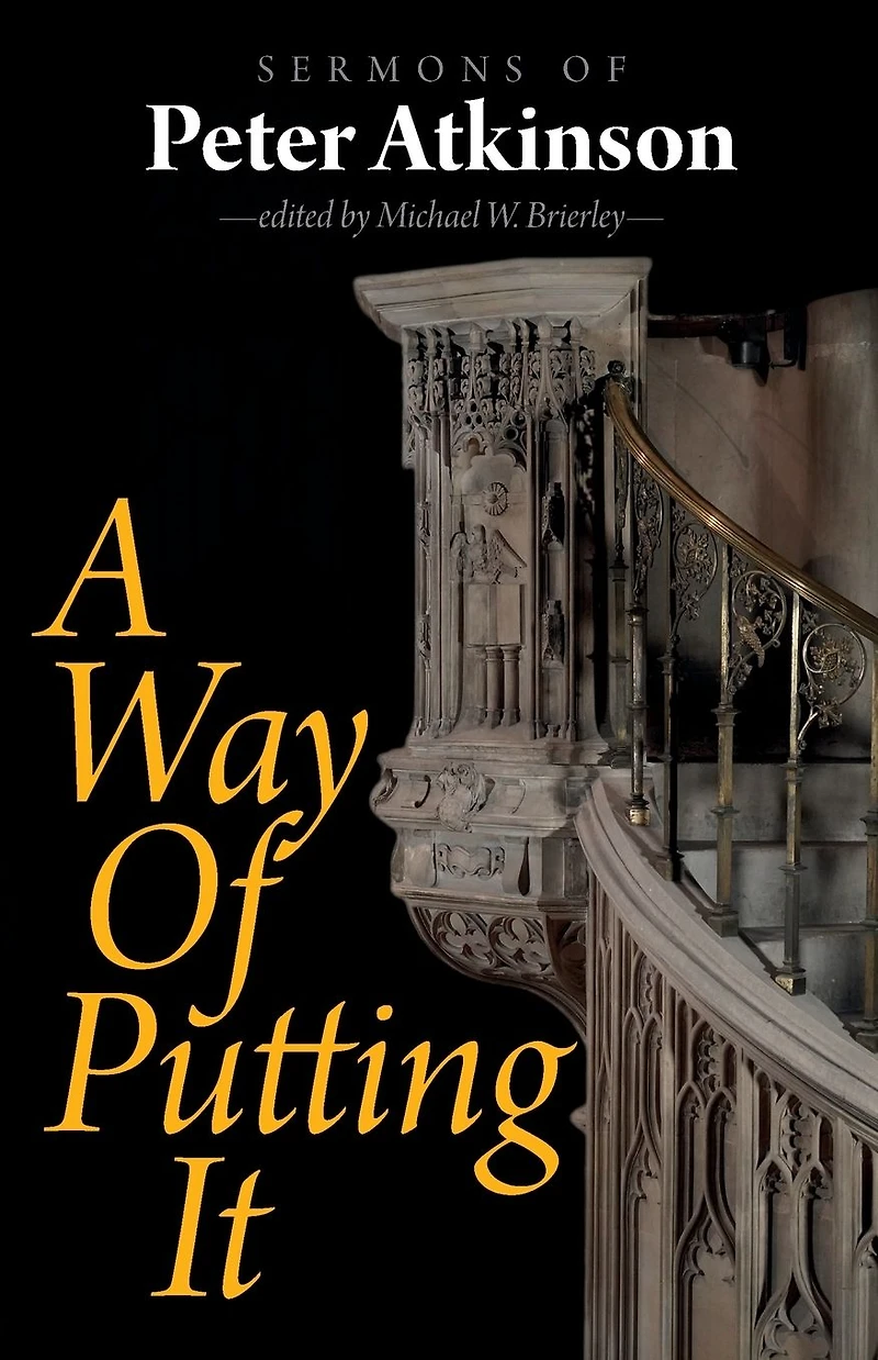 A Way of Putting It: Sermons Peter Atkinson