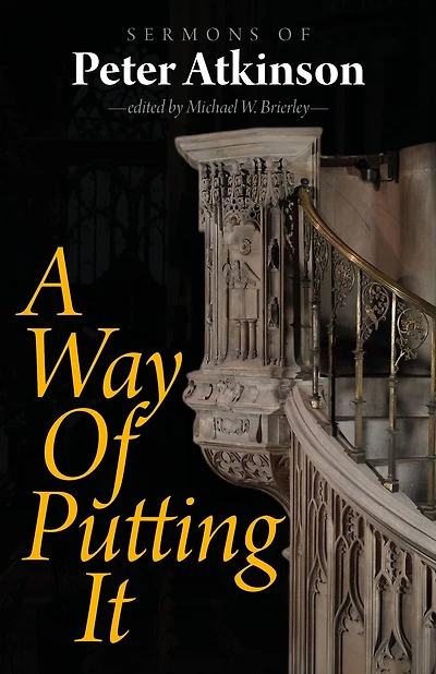 A Way of Putting It: Sermons Peter Atkinson
