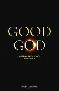 Good God: Suffering, faith, reason and science