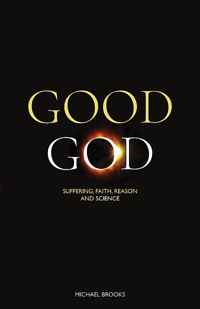 Good God: Suffering, faith, reason and science