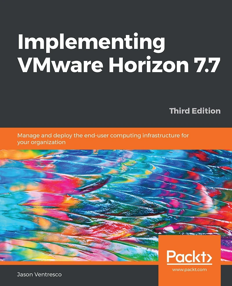 Implementing VMware Horizon 7.7: Manage and deploy the end-user computing infrastructure for your organization