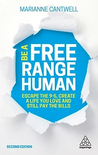 Be a Free Range Human: Escape the 9-5, Create Life You Love and Still Pay Bills