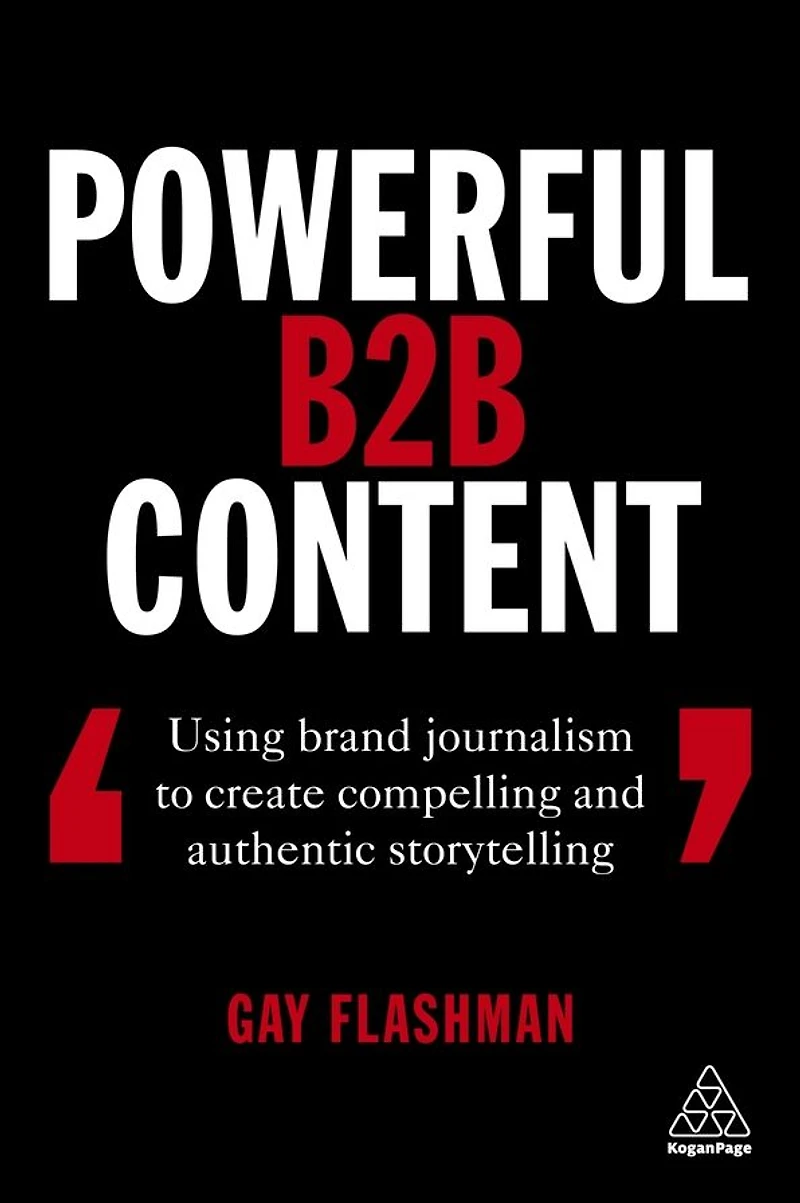 Powerful B2B Content: Using Brand Journalism to Create Compelling and Authentic Storytelling