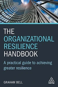 The Organizational Resilience Handbook: A Practical Guide to Achieving Greater