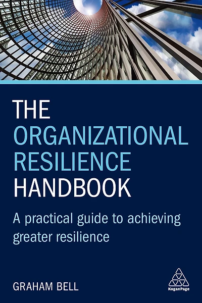 The Organizational Resilience Handbook: A Practical Guide to Achieving Greater