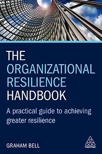The Organizational Resilience Handbook: A Practical Guide to Achieving Greater