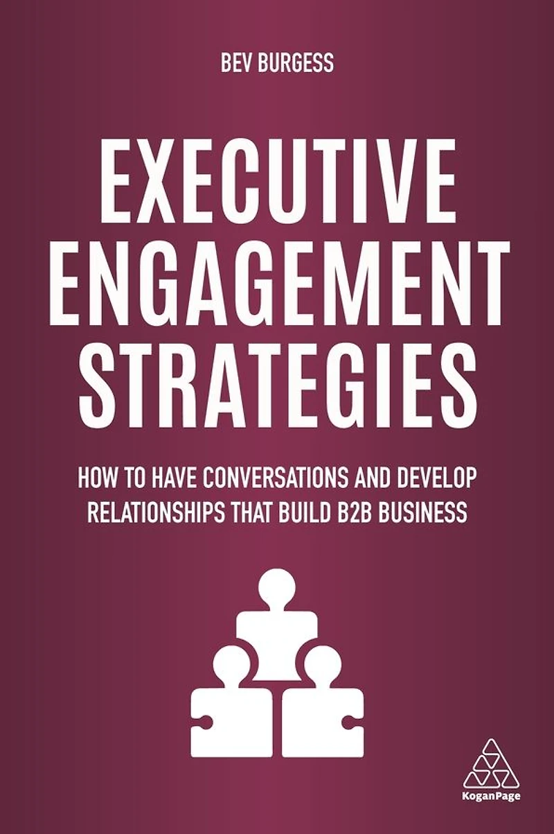 Executive Engagement Strategies: How to Have Conversations and Develop Relationships that Build B2B Business
