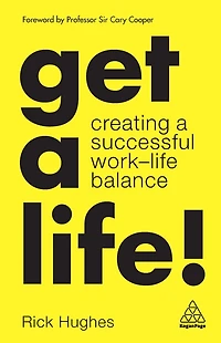 Get a Life!: Creating Successful Work-Life Balance