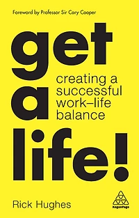 Get a Life!: Creating Successful Work-Life Balance