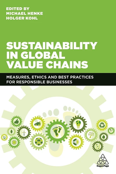 Sustainability Global Value Chains: Measures, Ethics and Best Practices for Responsible Businesses