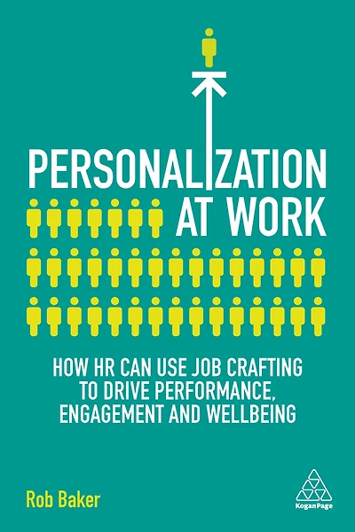 Personalization at Work: How HR Can Use Job Crafting to Drive Performance, Engagement and Wellbeing