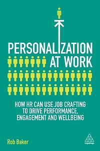 Personalization at Work: How HR Can Use Job Crafting to Drive Performance, Engagement and Wellbeing