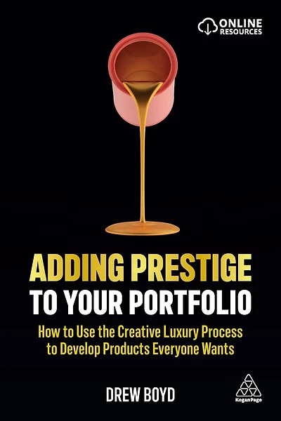 Adding Prestige to Your Portfolio: How Use the Creative Luxury Process Develop Products Everyone Wants