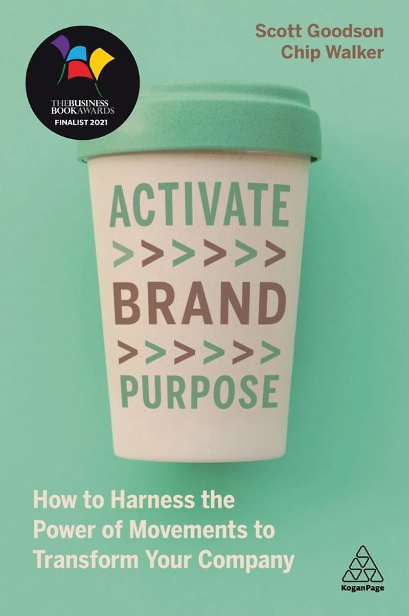 Activate Brand Purpose: How to Harness the Power of Movements Transform Your Company