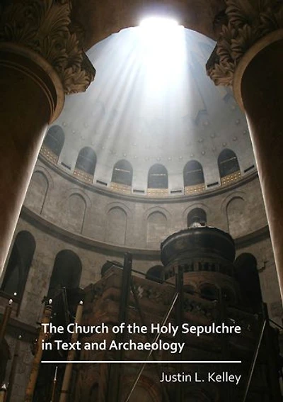 The Church of the Holy Sepulchre in Text and Archaeology
