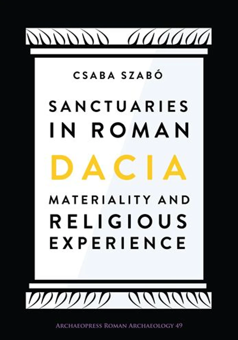Sanctuaries in Roman Dacia: Materiality and Religious Experience