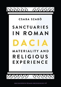 Sanctuaries in Roman Dacia: Materiality and Religious Experience