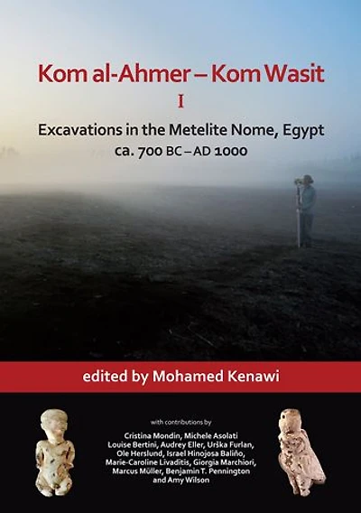 Kom al-Ahmer - Kom Wasit I: Excavations in the Metelite Nome, Egypt: ca. 700 BC - AD 1000