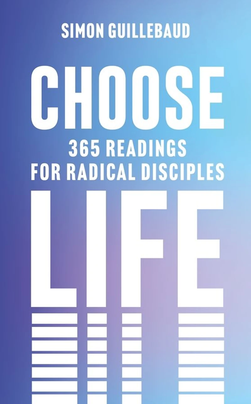 Choose Life: 365 readings for radical disciples