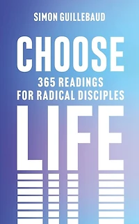 Choose Life: 365 readings for radical disciples