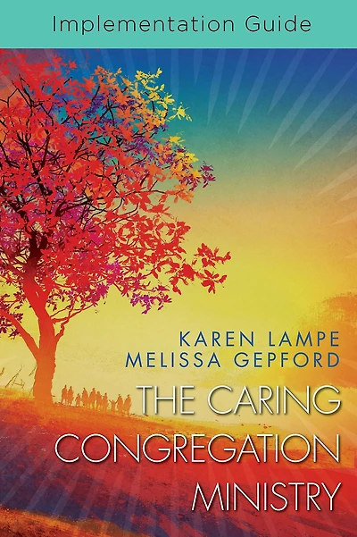 The Caring Congregation Ministry Implementation Guide: Implementation Guide