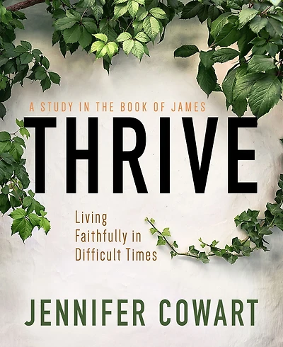 Thrive Women's Bible Study Participant Workbook: Living Faithfully Difficult Times