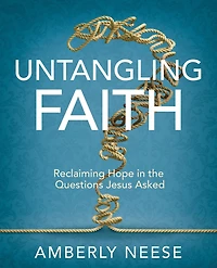 Untangling Faith Women's Bible Study Participant Workbook: Reclaiming Hope the Questions Jesus Asked