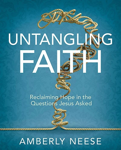 Untangling Faith Women's Bible Study Participant Workbook: Reclaiming Hope the Questions Jesus Asked