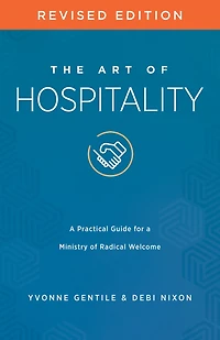 The Art of Hospitality Revised Edition: a Practical Guide for Ministry Radical Welcome