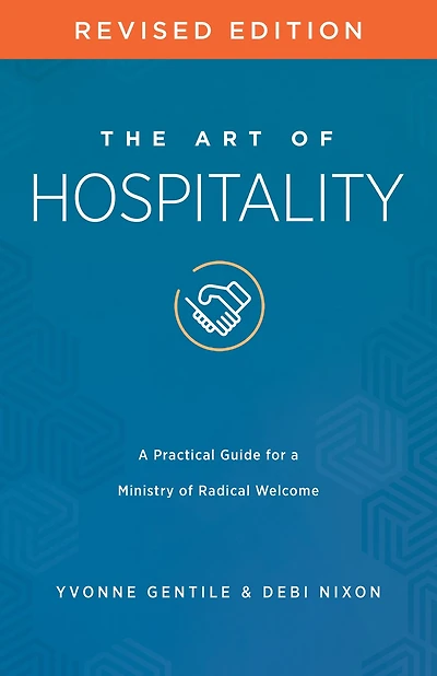 The Art of Hospitality Revised Edition: a Practical Guide for Ministry Radical Welcome