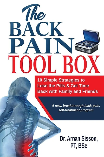 The Back Pain Tool Box: 10 Simple Strategies to Lose the Pills & Get Time Back with Family and Friends