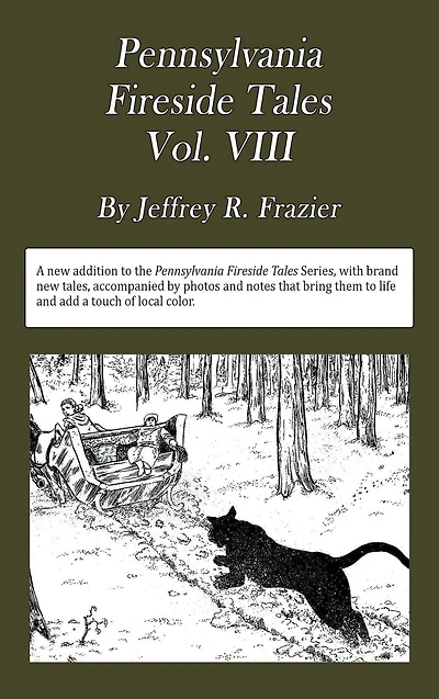 Pennsylvania Fireside Tales Volume VIII: Origins and Foundations of Pennsylvania Mountain Folktales, Legends, and Folklore