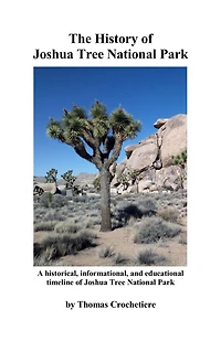 The History of Joshua Tree National Park: A historical, informational, and educational timeline of Joshua Tree National Park