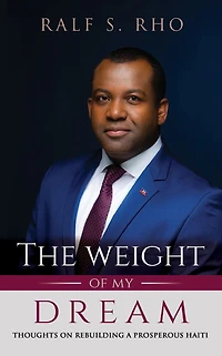 The Weight Of My Dream: Thoughts on Rebuilding a Prosperous Haiti