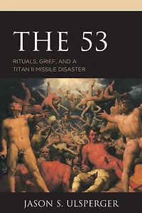The 53: Rituals, Grief, and a Titan II Missile Disaster