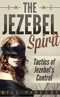 The Jezebel Spirit: Tactics of Jezebel's Control