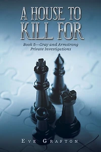 A House to Kill For: Book 5-Gray and Armstrong Private Investigations