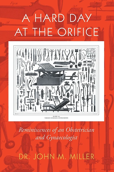 A Hard Day at the Orifice: Reminiscences of an Obstetrician and Gynaecologist