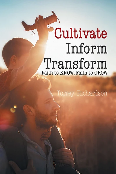 Cultivate, Inform, Transform:: Faith to Know, Faith to Grow