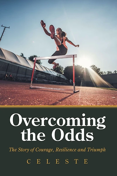 Overcoming the Odds: The Story of Courage, Resilience and Triumph
