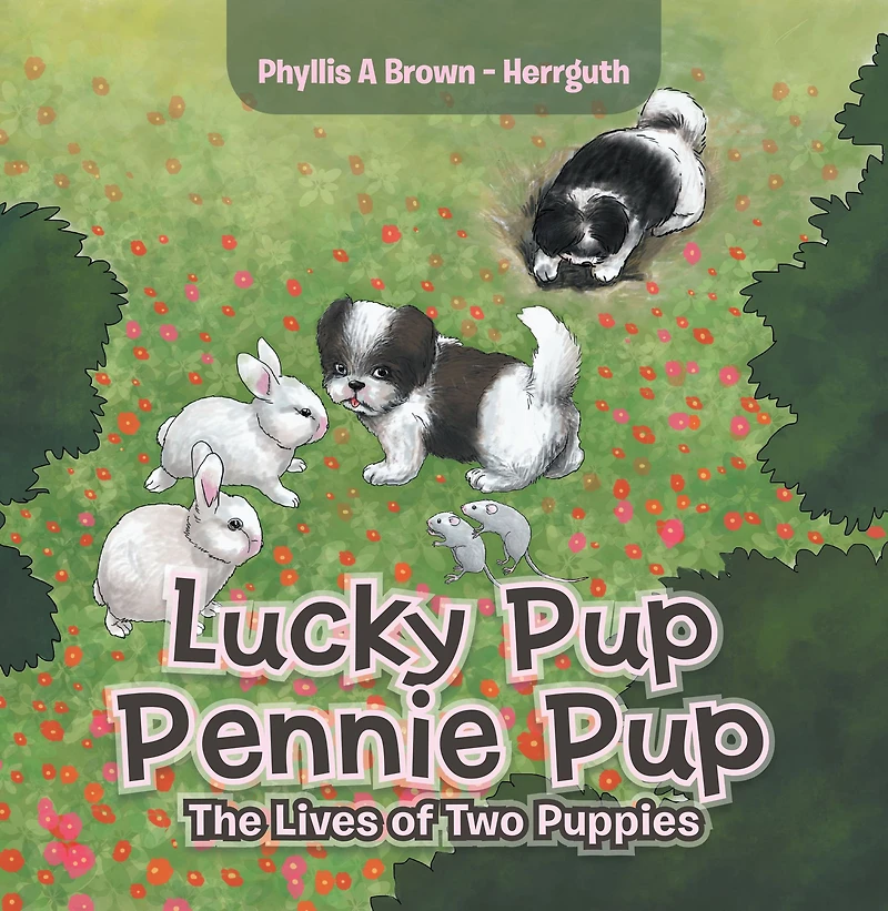Lucky Pup Pennie Pup: The Lives of Two Puppies