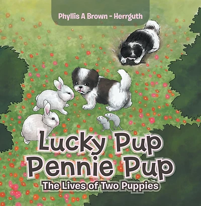 Lucky Pup Pennie Pup: The Lives of Two Puppies