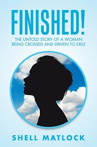 Finished!: The Untold Story of a Woman Being Crossed and Driven to Exile
