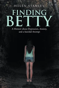 Finding Betty: A Memoir About Depression, Anxiety, and a Suicidal Attempt
