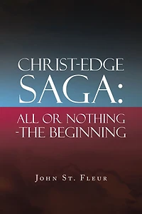 Christ-Edge Saga: All or Nothing-The Beginning