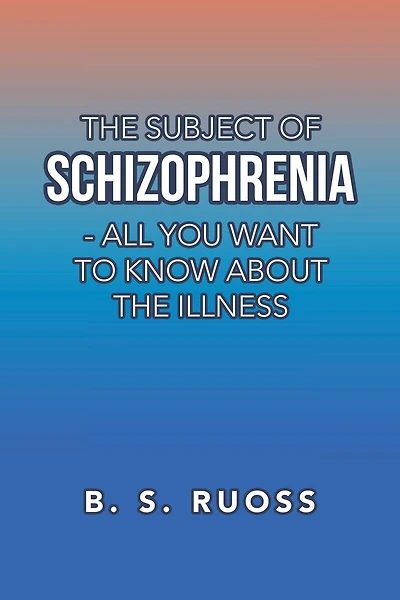 The Subject of Schizophrenia - All You Want to Know About the Illness