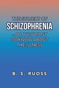 The Subject of Schizophrenia - All You Want to Know About the Illness