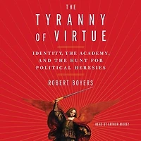 the Tyranny of Virtue: Identity, Academy, and Hunt for Political Heresies