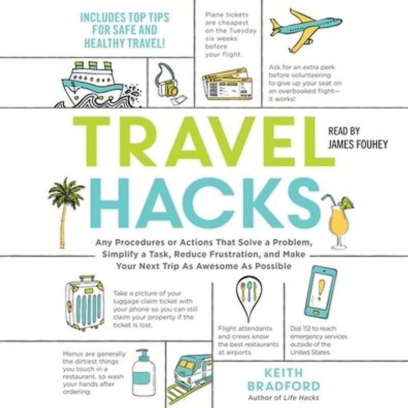 Travel Hacks: Any Procedures or Actions That Solve a Problem, Simplify Task, Reduce Frustration, and Make Your Next Trip As Awesome Possible