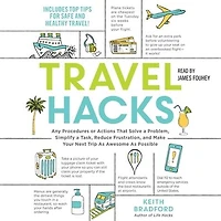 Travel Hacks: Any Procedures or Actions That Solve a Problem, Simplify Task, Reduce Frustration, and Make Your Next Trip As Awesome Possible